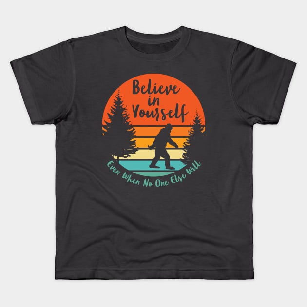 Sasquatch... Believe In Yourself | Script Font | Sunset Kids T-Shirt by ConstellationPublishing